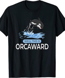 Funny Pun Orca Whale Graphic Well, This Is Orcaward T-Shirt