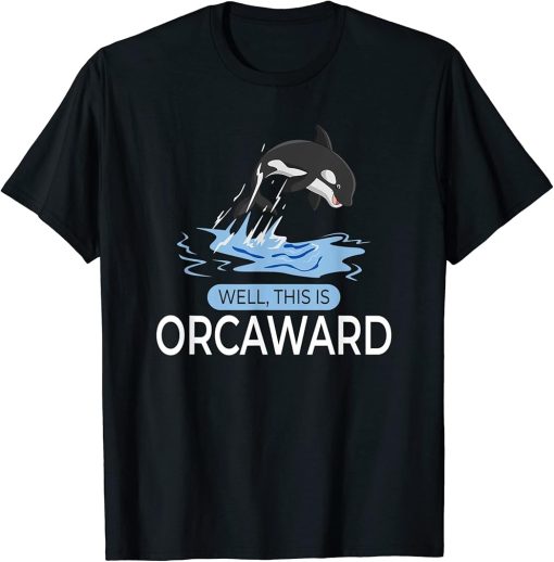 Funny Pun Orca Whale Graphic Well, This Is Orcaward T-Shirt