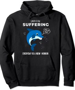 ENDLESS SUFFERING EVERYDAY IS A NEW HORROR WHY ME GOD FUNNY Pullover Hoodie