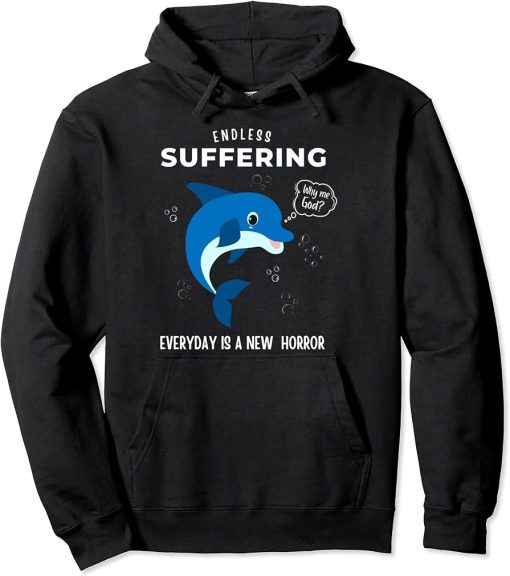 ENDLESS SUFFERING EVERYDAY IS A NEW HORROR WHY ME GOD FUNNY Pullover Hoodie